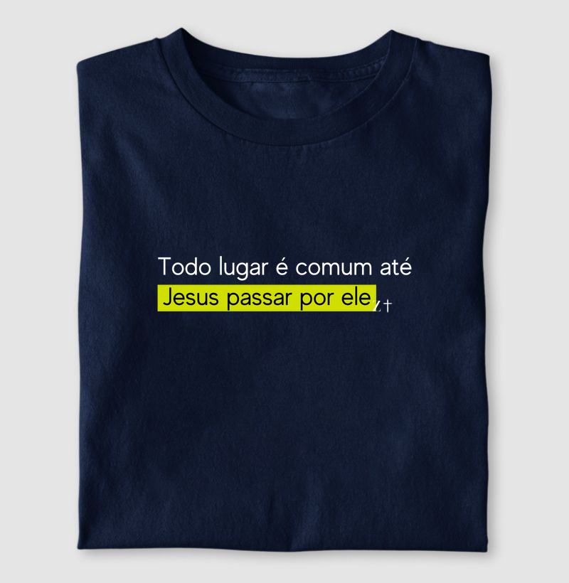 Todo lugar é comum até Jesus passar