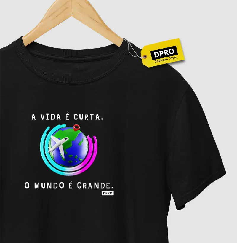 A vida é curta. O mundo é grande.