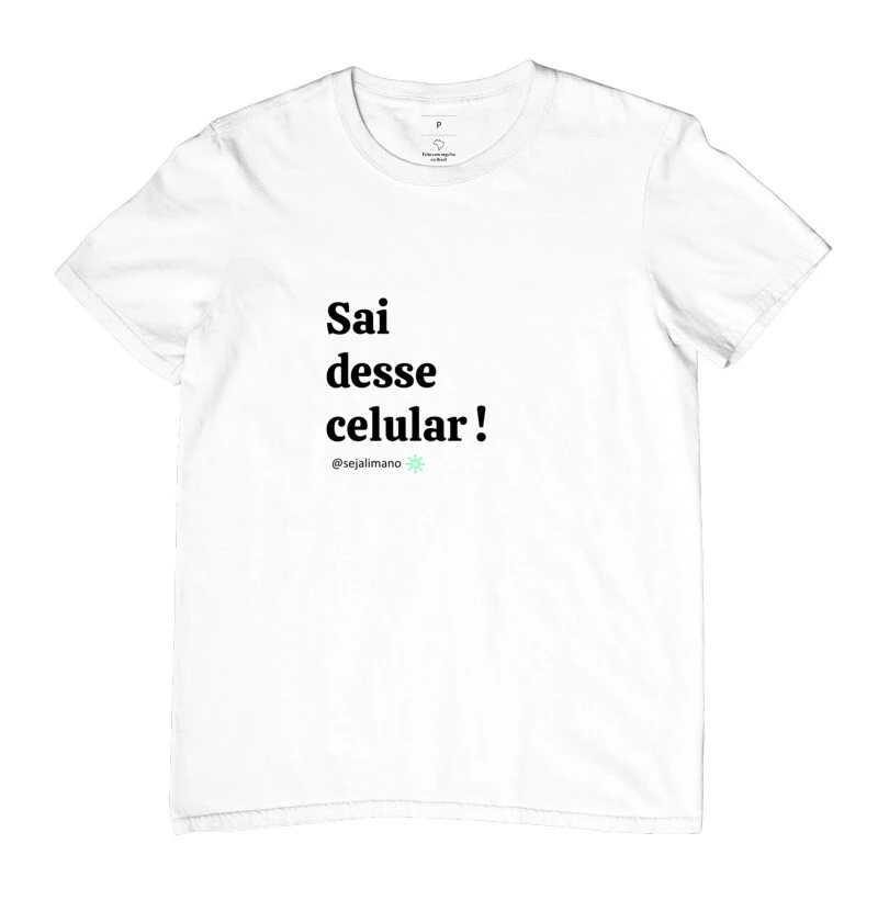 Camisa Sai desse Celular