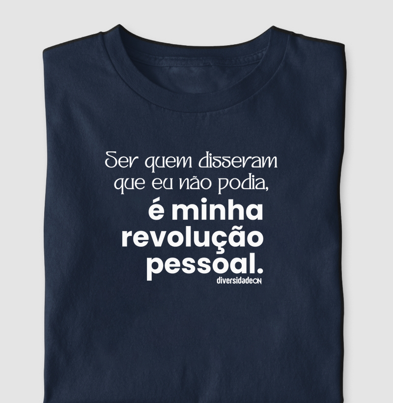 Ser Quem Disseram Que Eu Não Podia, é Minha Revolução Pessoal.