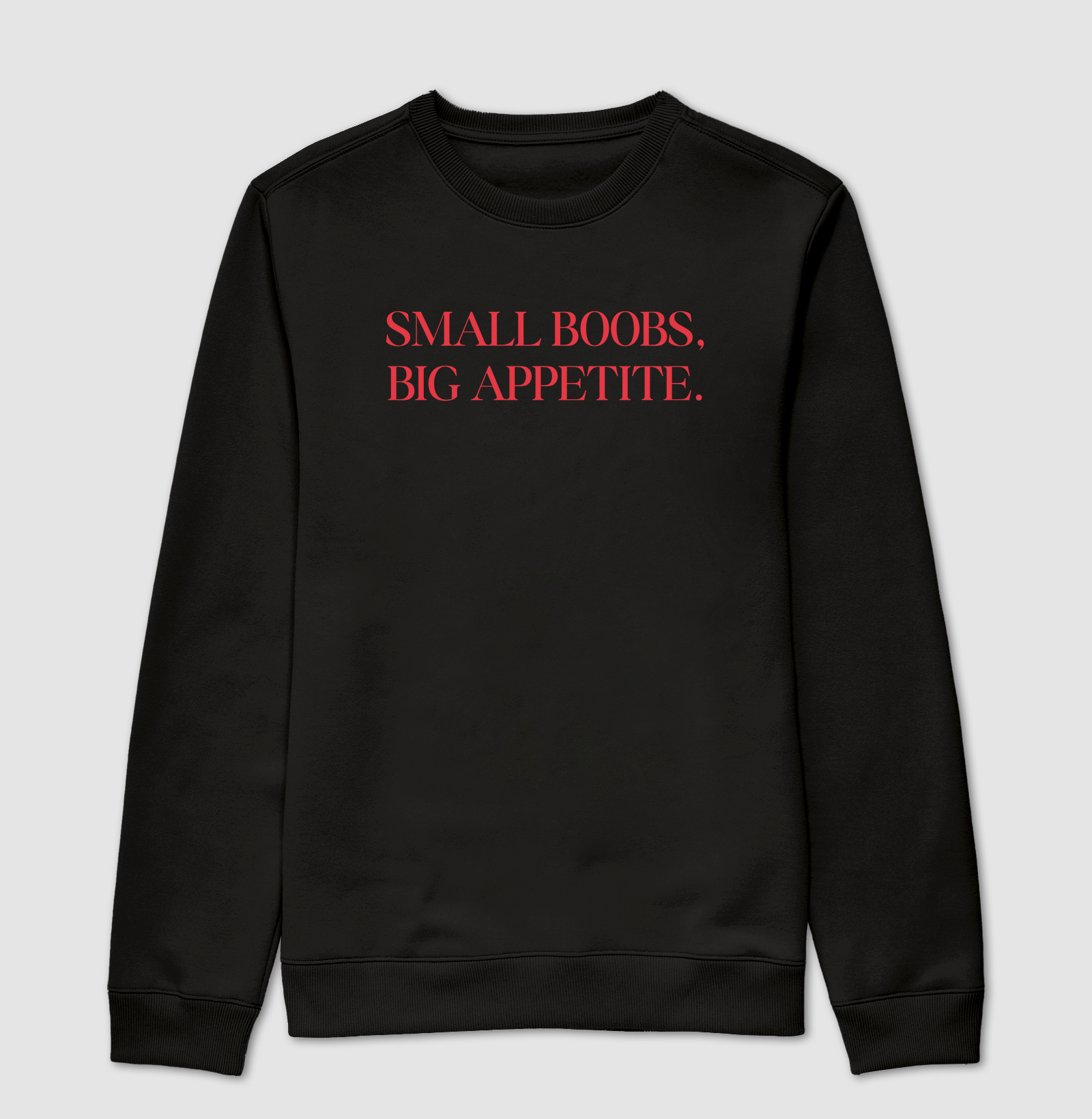 Small boobs, big appetite.