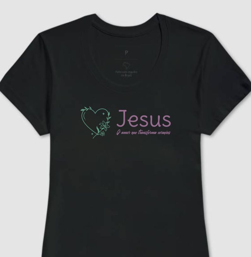 Camiseta Feminina Religiosa - Jesus o Amor que transforma Corações