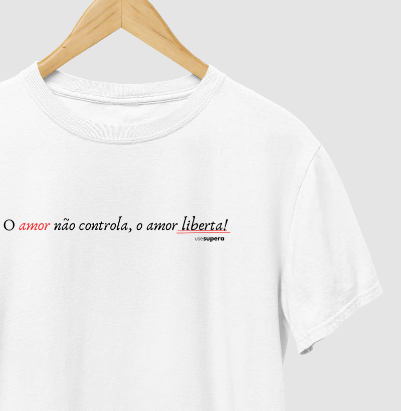 Camiseta "O amor não controla, o amor liberta!"