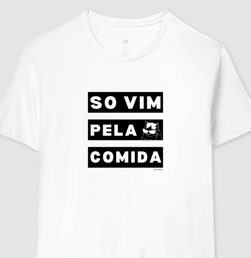 Camiseta Só vim pela comida - Fala Sério 