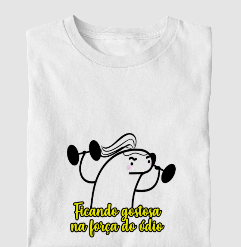 Camisa Ficando gostosa na força do ódio