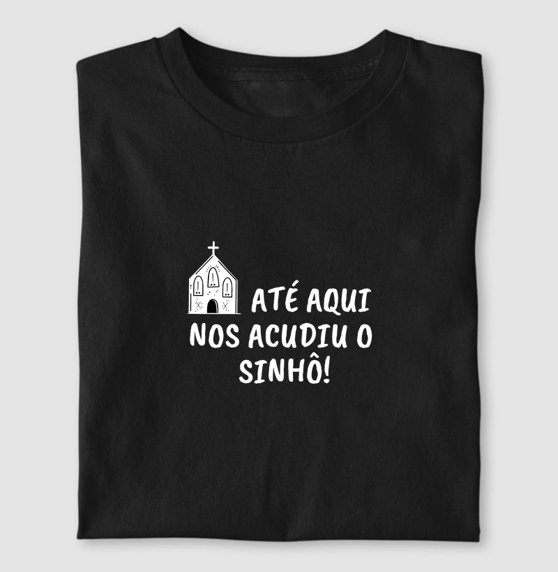 ATÉ AQUI NOS ACUDIU O SINHÔ!