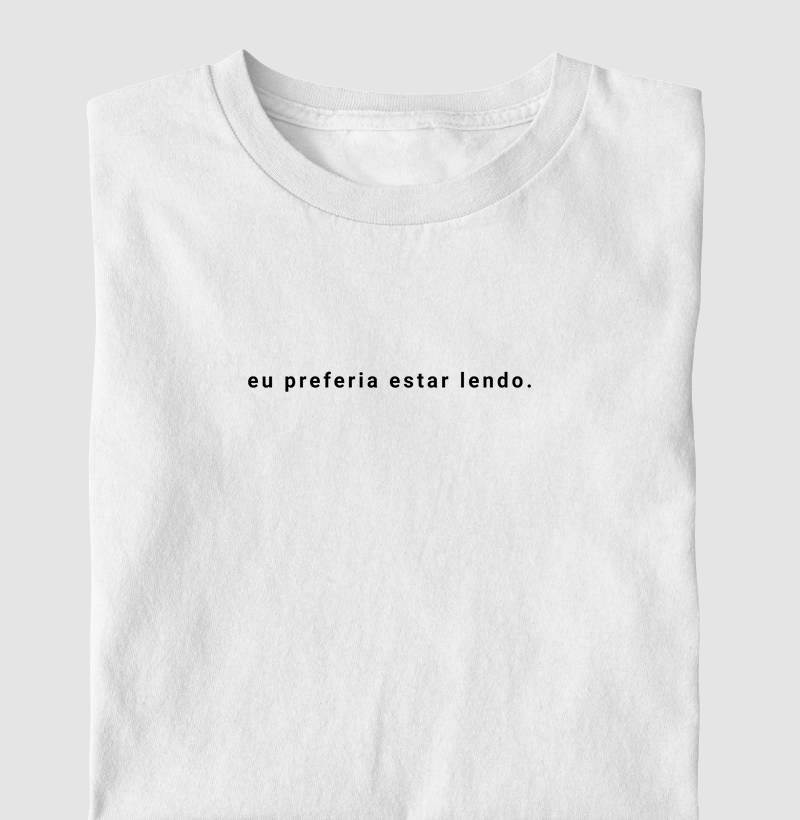 Camiseta - Eu Preferia estar lendo