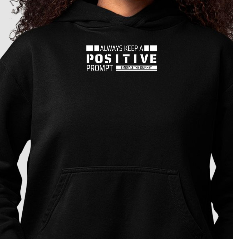 Always keep a positive prompt