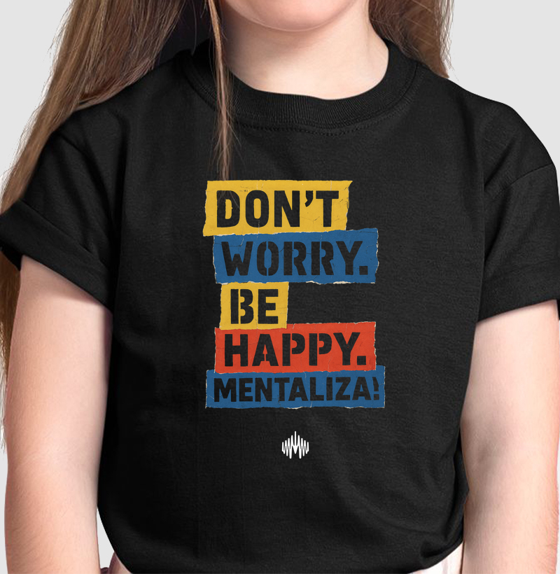 Don´t Worry. Be Happy. Mentaliza!