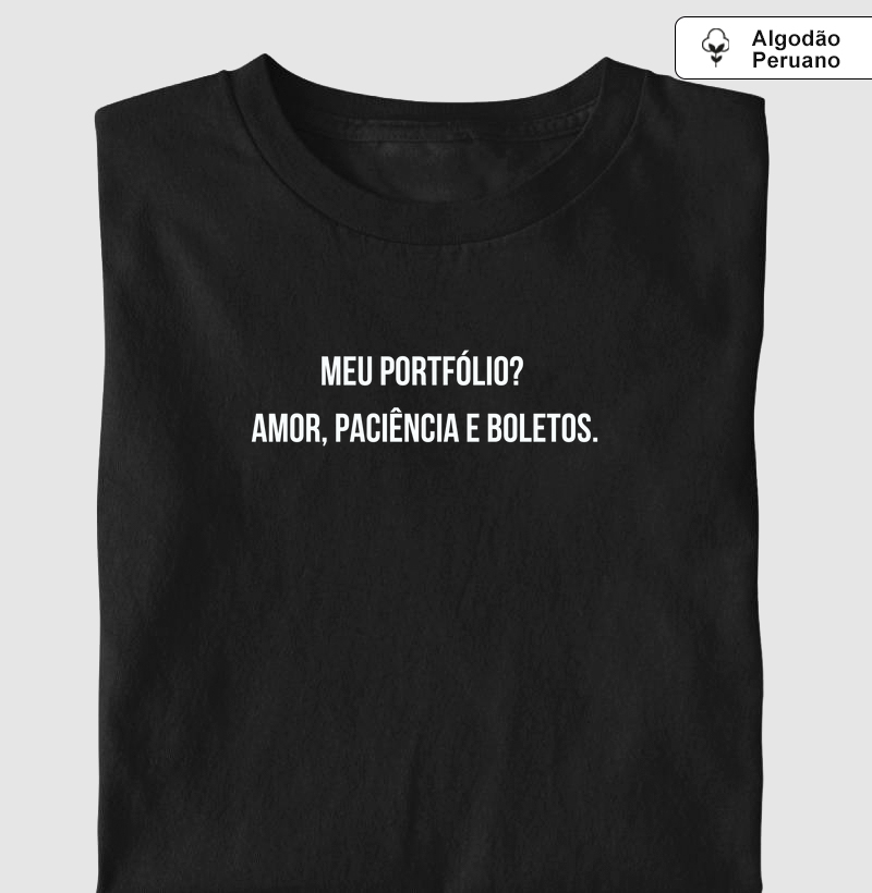Meu portfólio?  Amor, paciência e boletos.