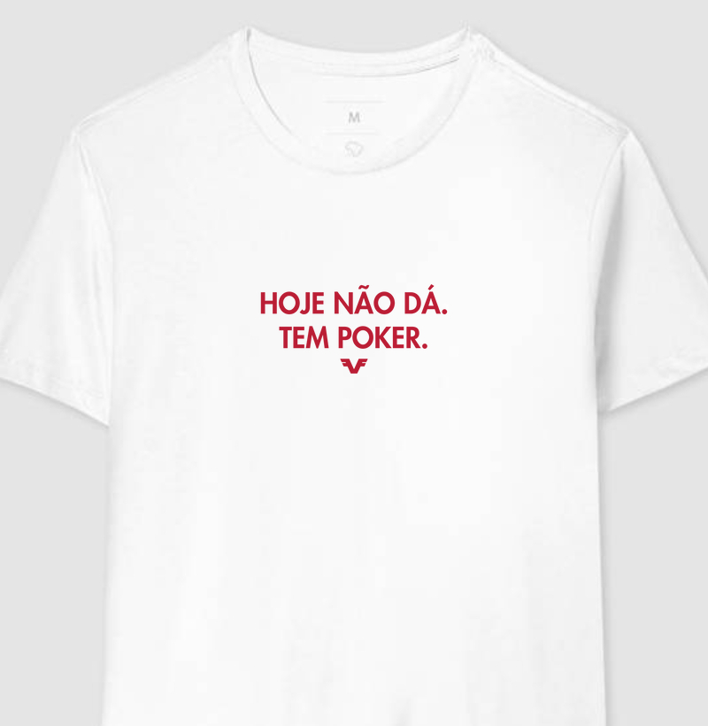 Camiseta Hoje Não Dá. Tem Poker.