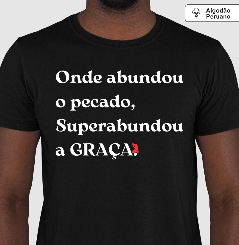 Onde abundou o pecado, Superabundou a GRAÇA. (Letra Branca)