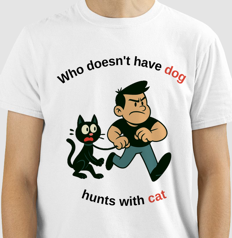 Who doesn't have dog hunts with cat