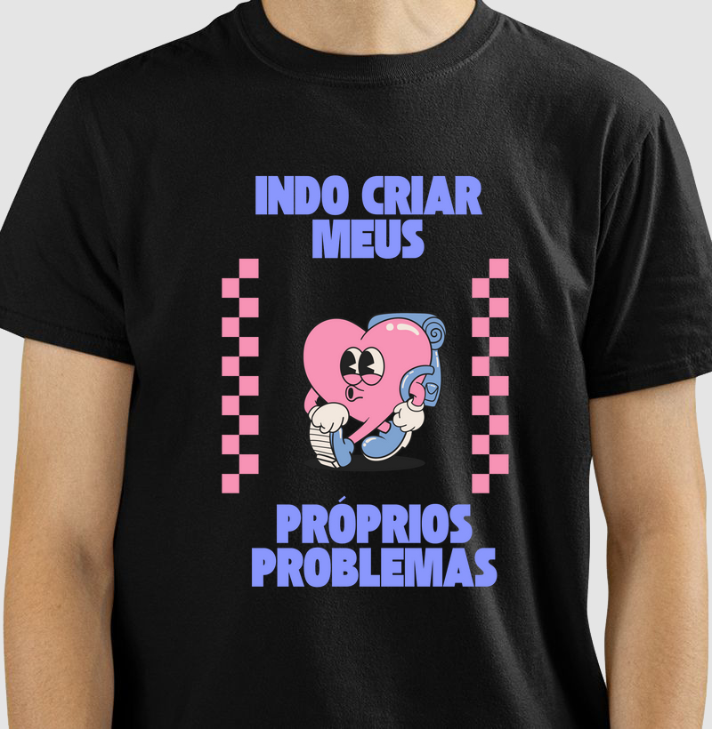 Indo criar meus próprios problemas