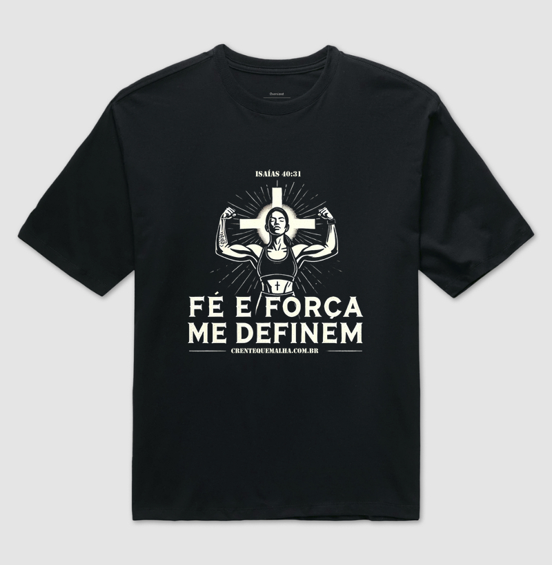 CAMISETA OVERSIZED 100% Algodão Bold - Fé e Força me Definem