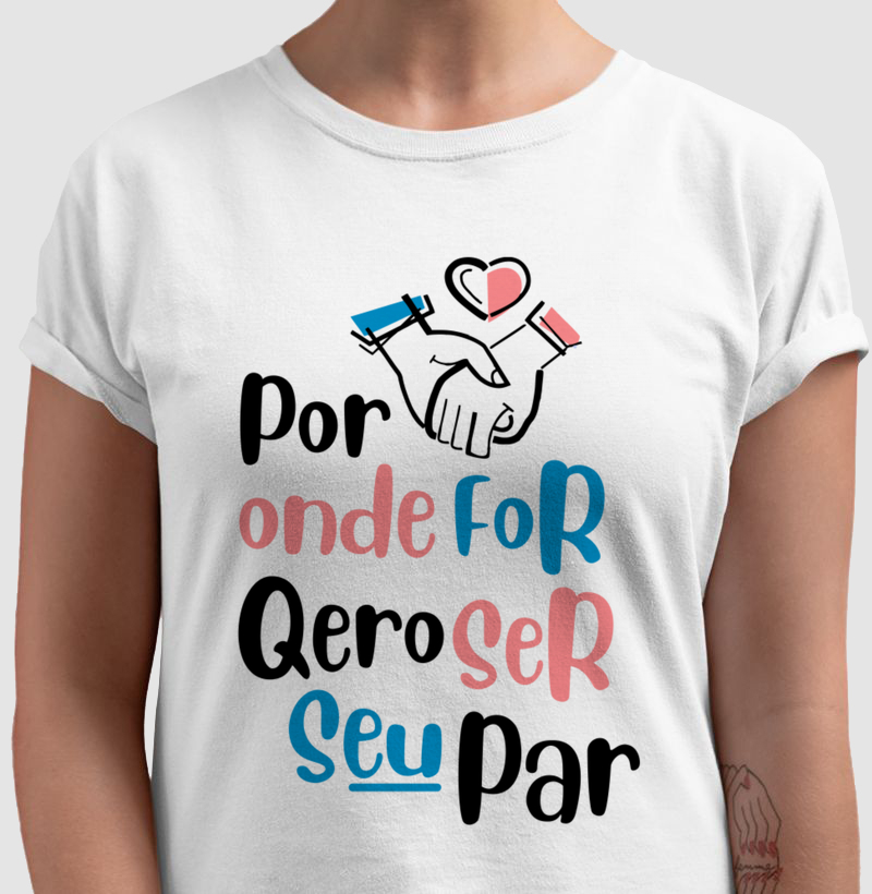 Camiseta Por Onde For Quero ser Seu Par