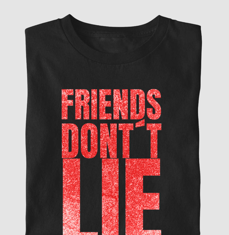 Friends Don’t Lie.