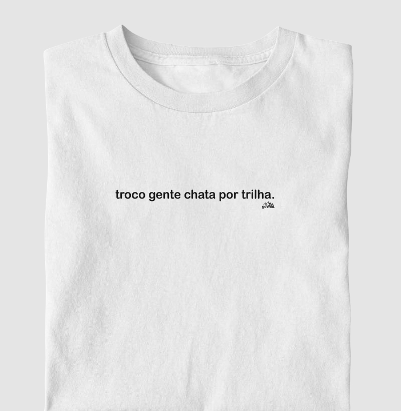 Camiseta "troco gente chata por trilha."
