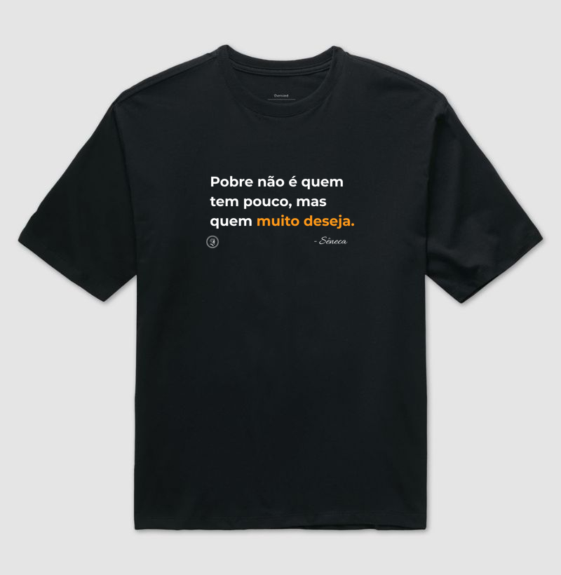 Camiseta Filosofia Estoicismo de Sêneca "Quem muito deseja"