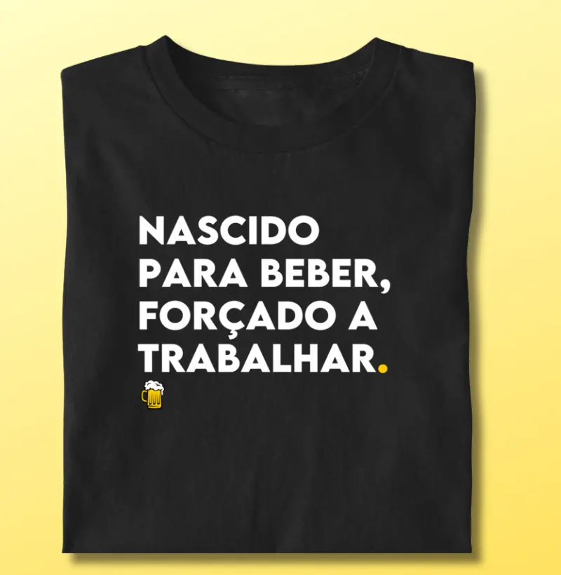 Nascido Para Beber, Forçado a Trabalhar