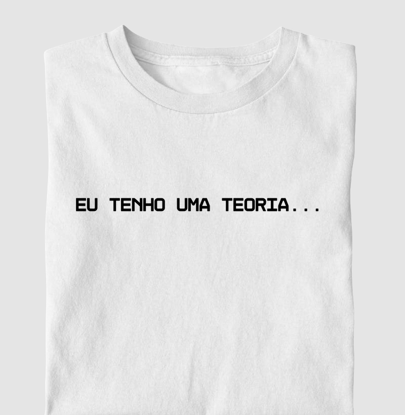 Eu tenho uma teoria...