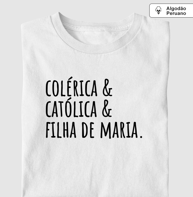 Colérica, Católica e Filha de Maria - Algodão Peruano