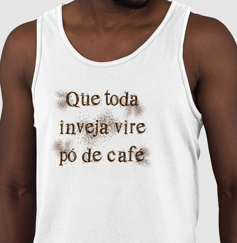 Que toda inveja vire pó de café