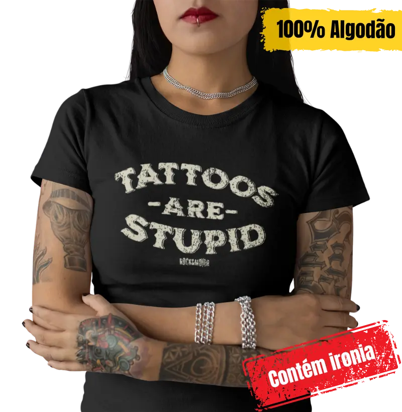 Tattoos Are Stupid - Contém Ironia