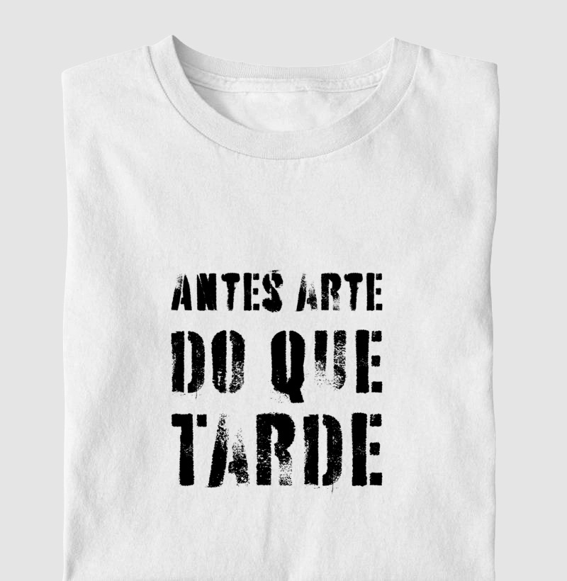 Camiseta "Antes arte do que tarde" – impressão preta (Masc & Fem • Várias Cores)
