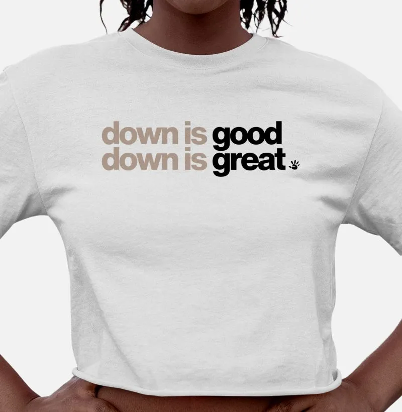 Cropped - Down is good Down is great