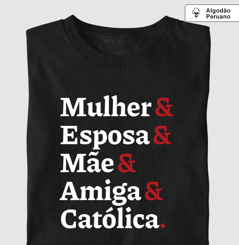 Mulher, Esposa, Mãe, Amiga e Católica Algodão Peruano