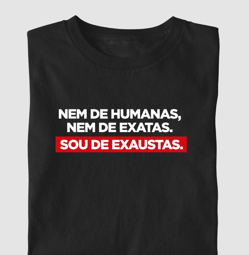 Nem de humanas, nem de exatas, sou de de exaustas.