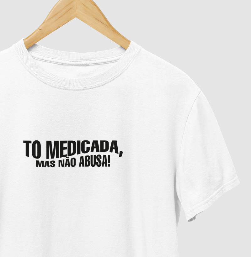 To medicada, mas não abusa.