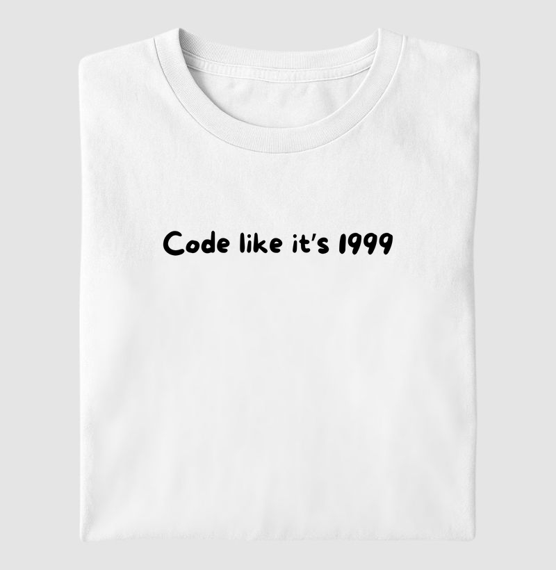 Code like it’s 1999