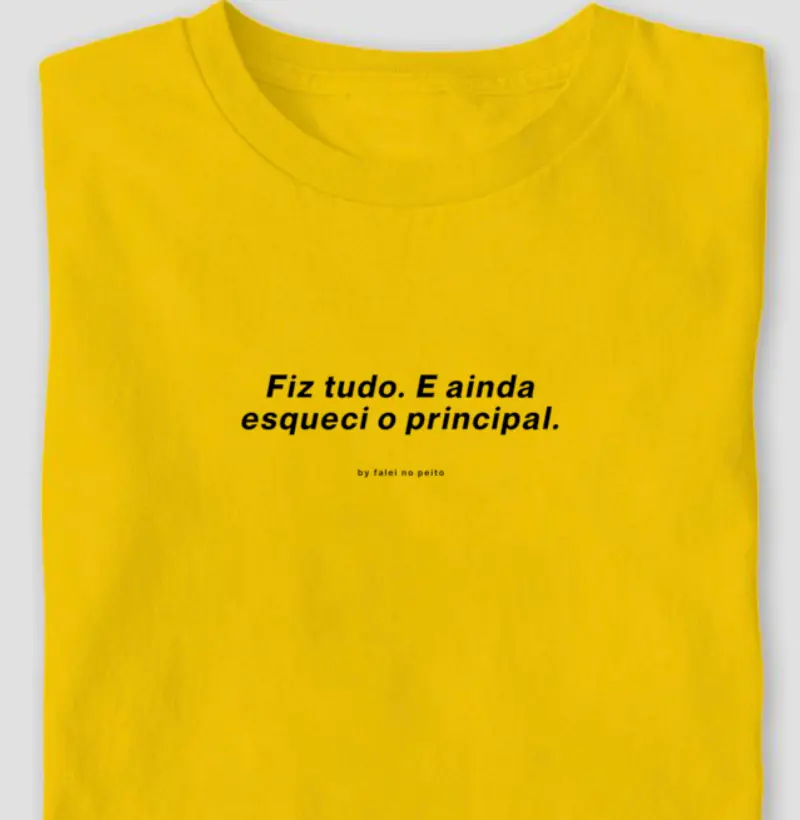 Fiz tudo. E ainda esqueci o principal.