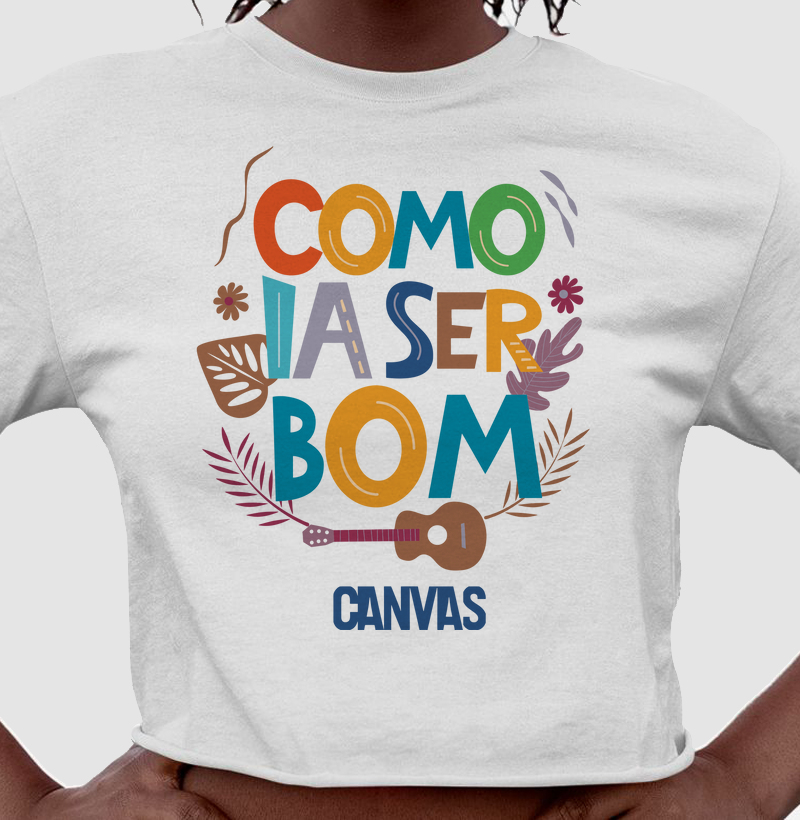 Cropped Como Ia Ser Bom • Canvas