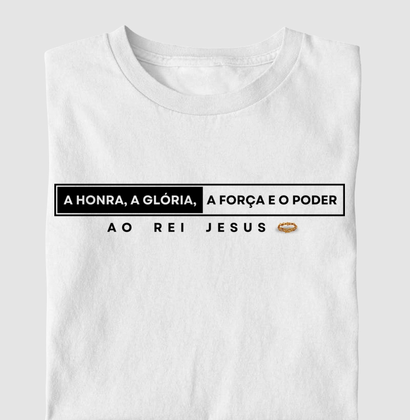 Camiseta cristã marca Eterno King com frases de fé "A Honra, A Glória, A Força e o Poder" em letras pretas