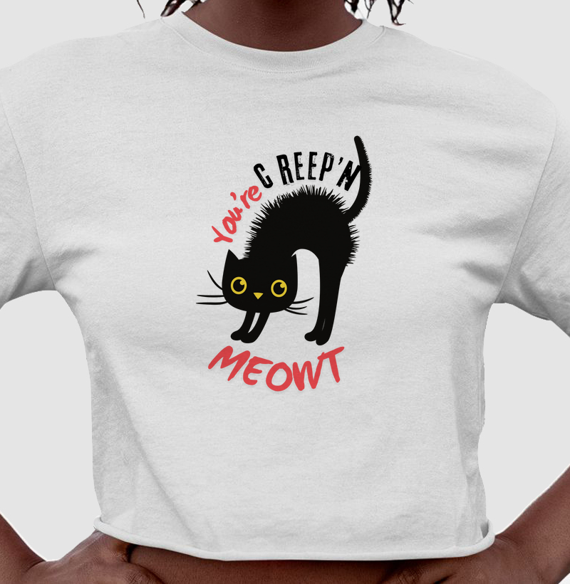 Camiseta cropped You're creep'n meowt