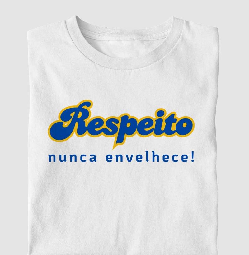 Respeito nunca envelhece!
