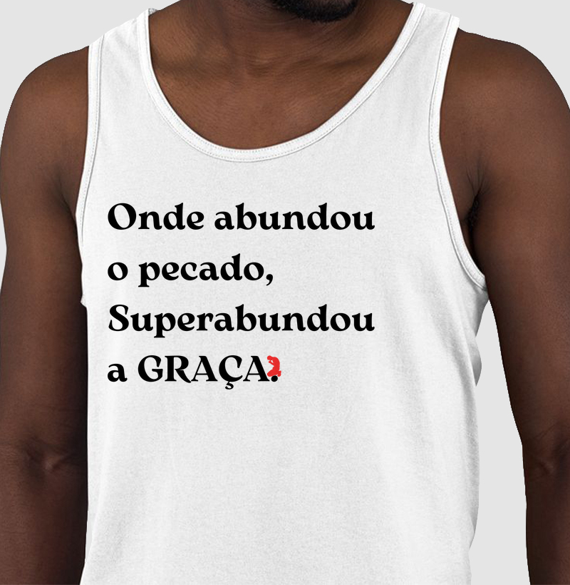 Onde abundou o pecado, Superabundou a GRAÇA. (Letra Preta)