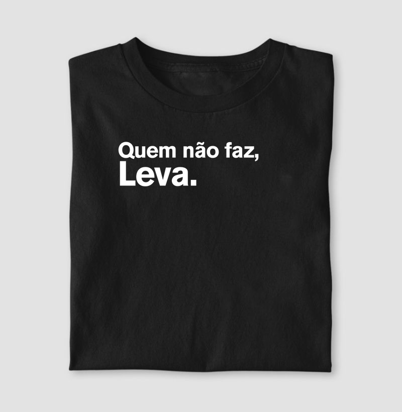 Quem não faz, leva.