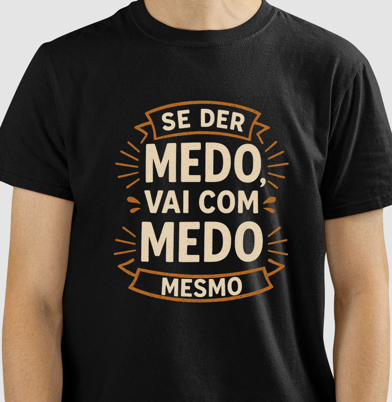Camiseta Se der medo, vai com medo mesmo