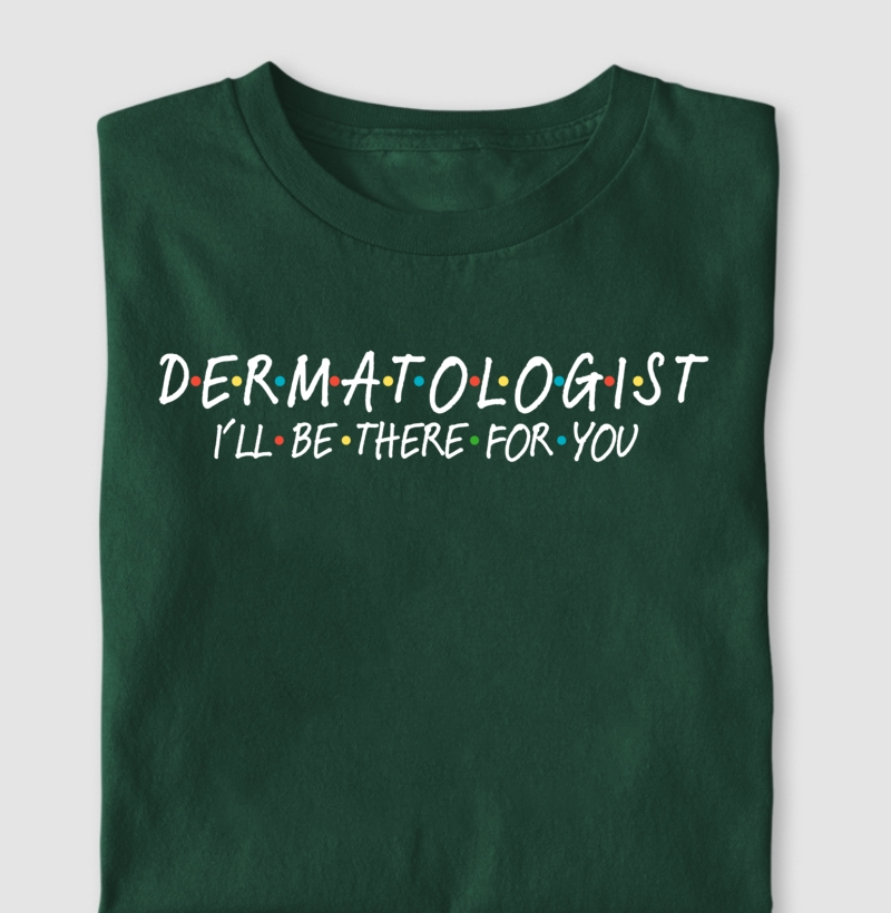 Camiseta 'Dermatologist, I'll Be There For You'