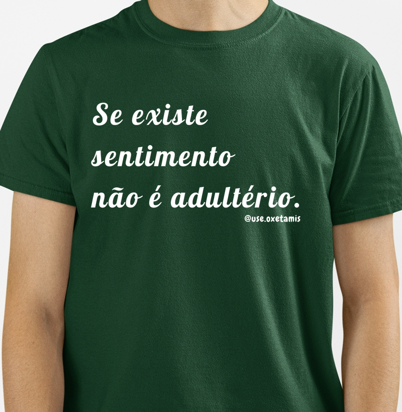 Se existe sentimento não é...