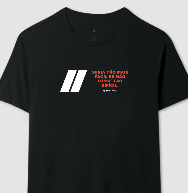 Camiseta " Seria tão mais fácil se não fosse tão difícil"