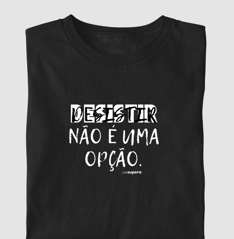 Camiseta "Desistir não é uma opção"