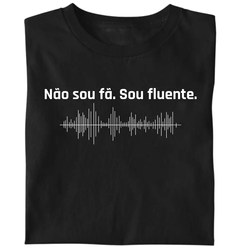 não sou fã. sou fluente.