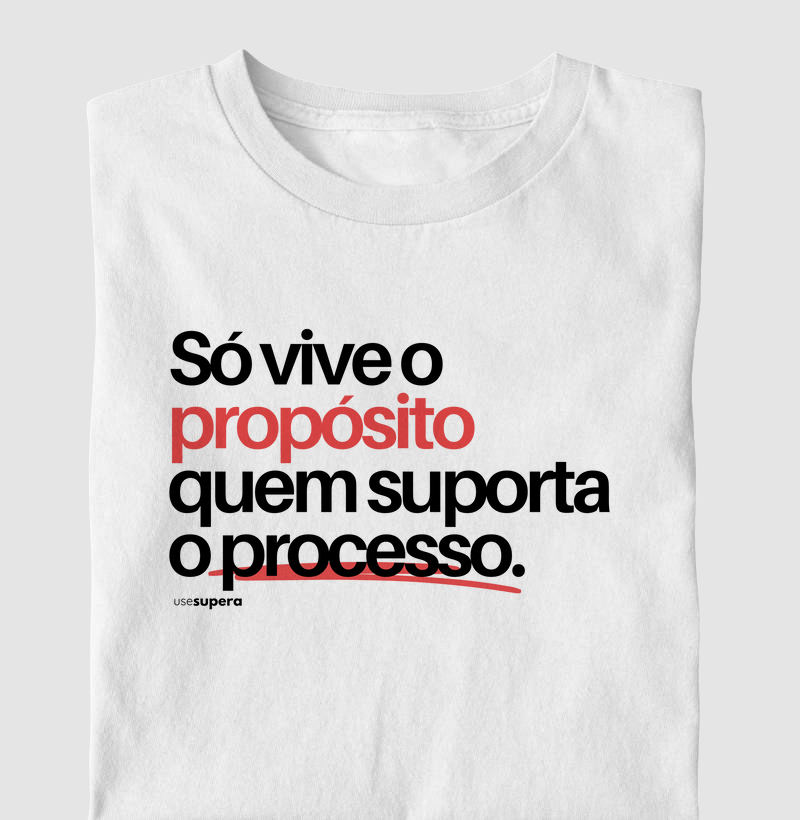 "Só vive o propósito quem suporta o processo"