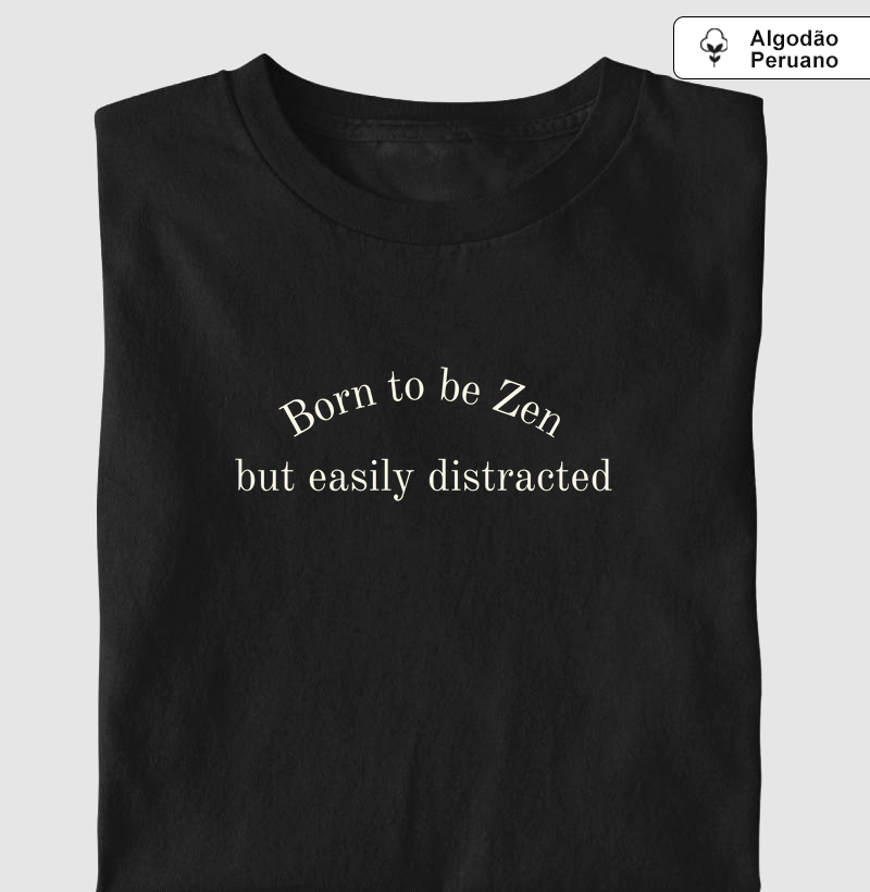 Born to Be Zen But Easily Distracted