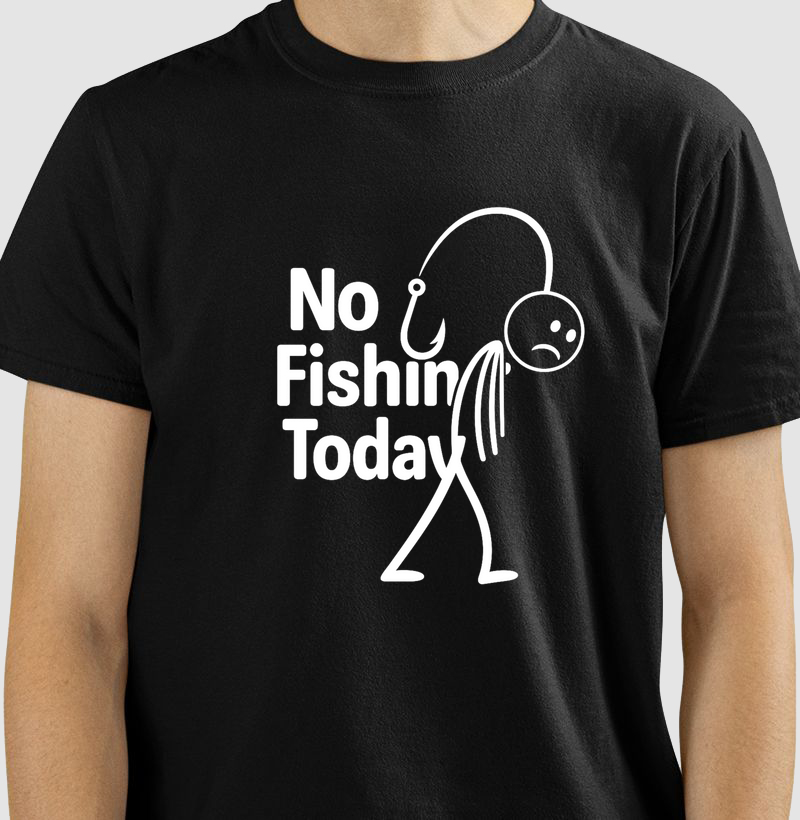 NO FISHING TODAY